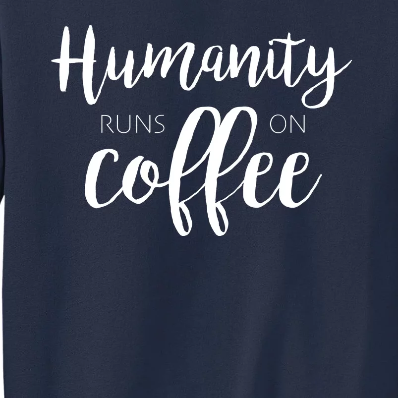 Humanity Runs On Coffee Sweatshirt