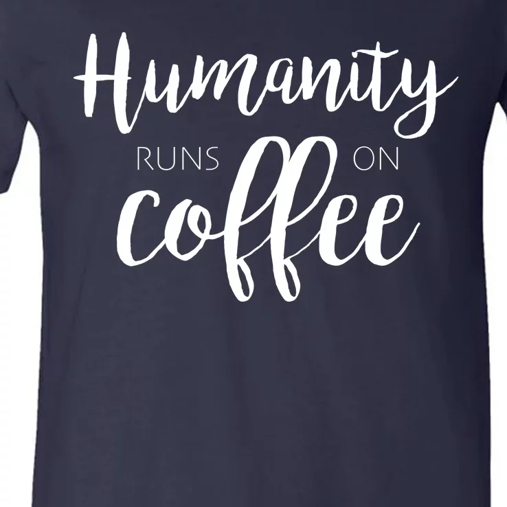 Humanity Runs On Coffee V-Neck T-Shirt