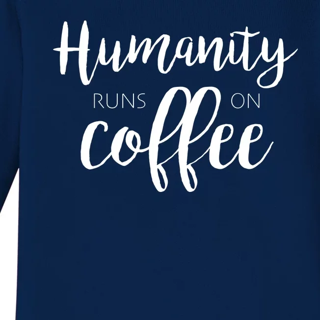 Humanity Runs On Coffee Baby Long Sleeve Bodysuit