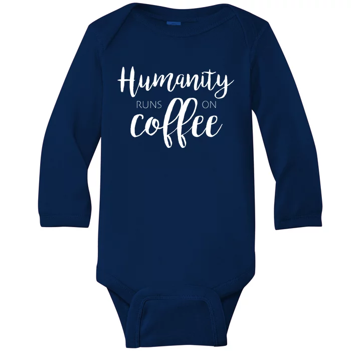 Humanity Runs On Coffee Baby Long Sleeve Bodysuit