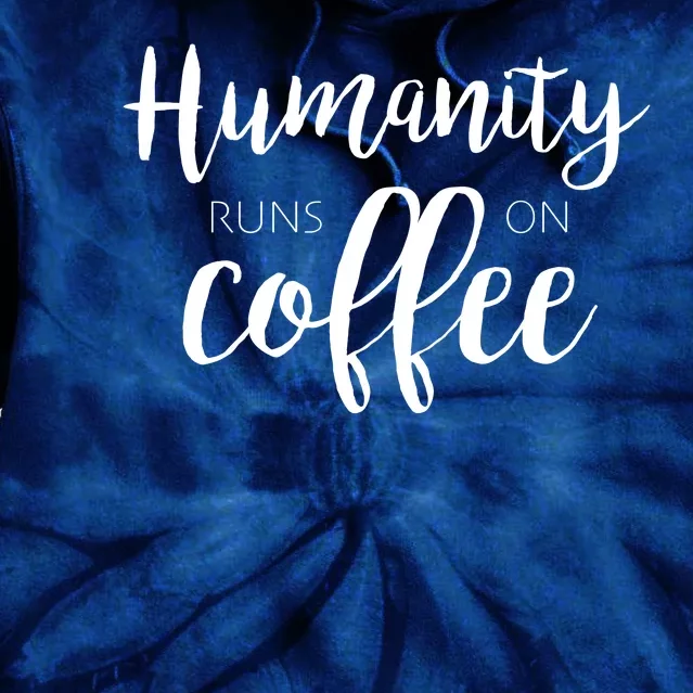 Humanity Runs On Coffee Tie Dye Hoodie