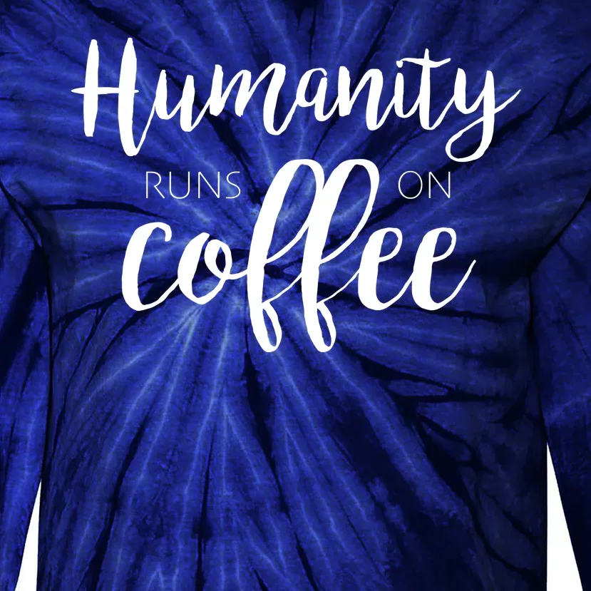 Humanity Runs On Coffee Tie-Dye Long Sleeve Shirt