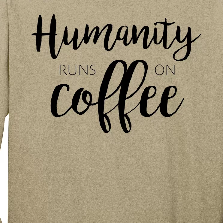 Humanity Runs On Coffee Long Sleeve Shirt