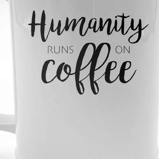 Humanity Runs On Coffee Front & Back Beer Stein