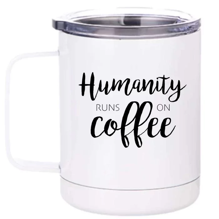 Humanity Runs On Coffee Front & Back 12oz Stainless Steel Tumbler Cup