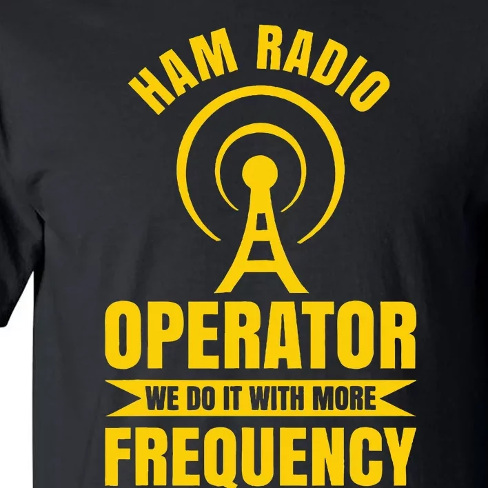 Ham Radio Operator For Ham Radio Amateur And Tall T-Shirt