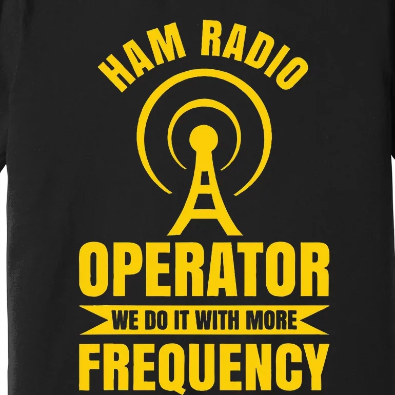 Ham Radio Operator For Ham Radio Amateur And Premium T-Shirt