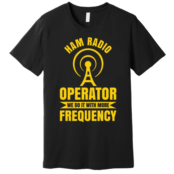 Ham Radio Operator For Ham Radio Amateur And Premium T-Shirt