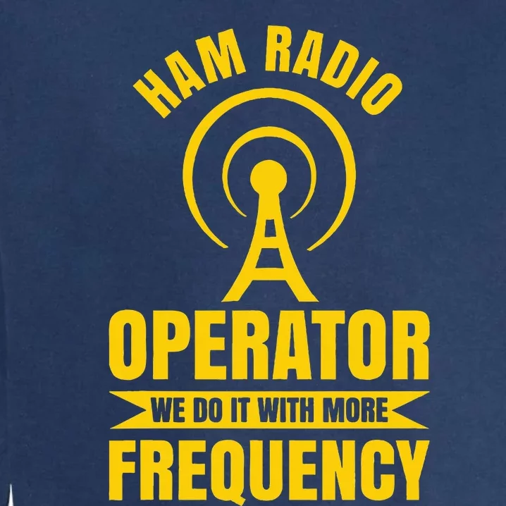 Ham Radio Operator For Ham Radio Amateur And Garment-Dyed Sweatshirt