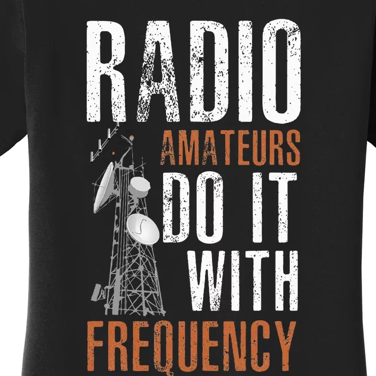 ham radio operator for ham radio amateur and funny ham radio Women's T-Shirt