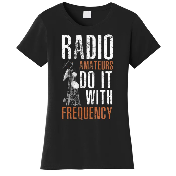 ham radio operator for ham radio amateur and funny ham radio Women's T-Shirt