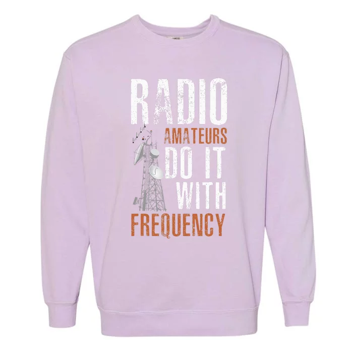 ham radio operator for ham radio amateur and funny ham radio Garment-Dyed Sweatshirt