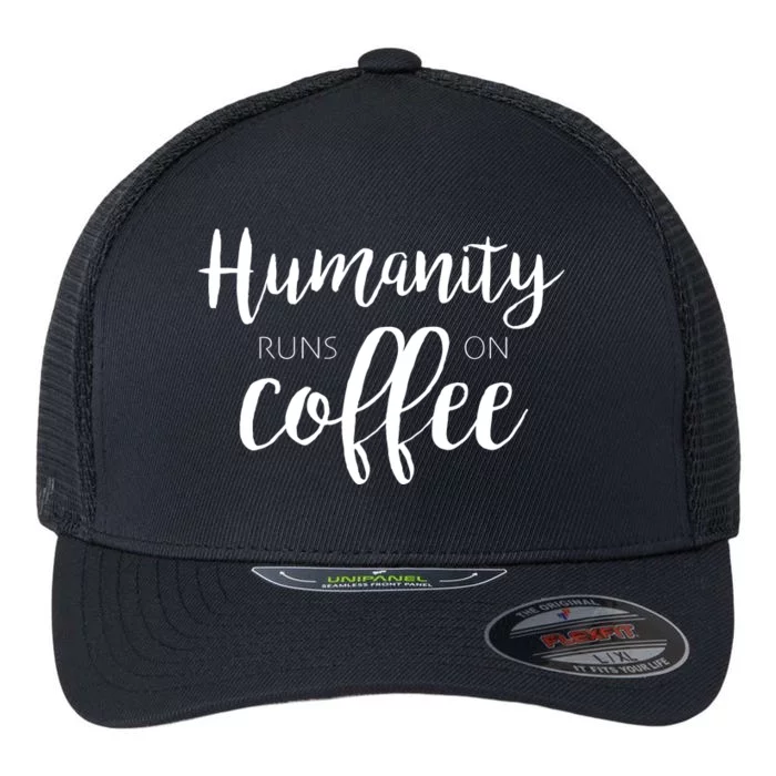 Humanity Runs On Coffee Flexfit Unipanel Trucker Cap