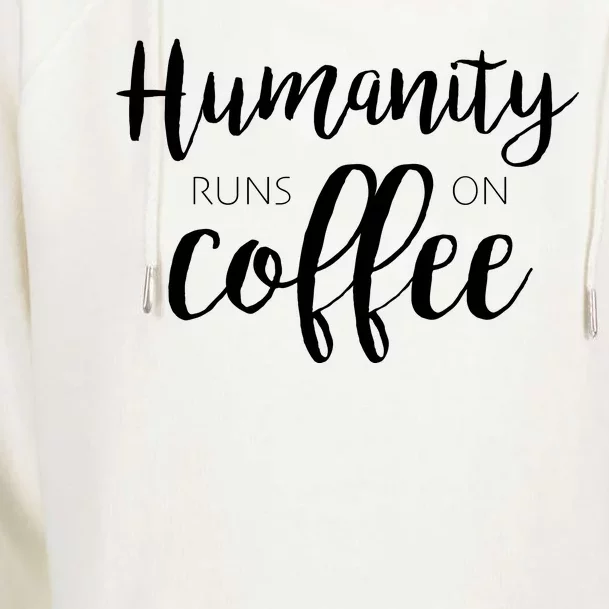 Humanity Runs On Coffee Womens Funnel Neck Pullover Hood