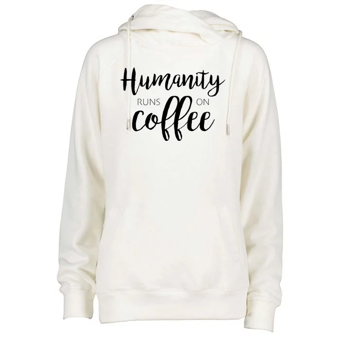 Humanity Runs On Coffee Womens Funnel Neck Pullover Hood