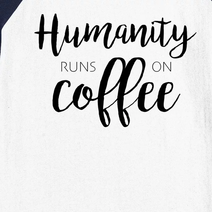 Humanity Runs On Coffee Baseball Sleeve Shirt