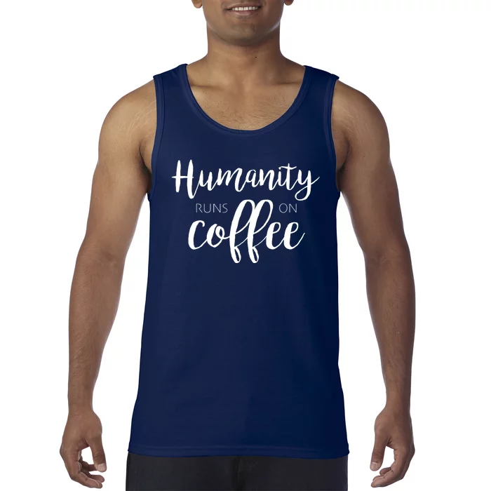 Humanity Runs On Coffee Tank Top