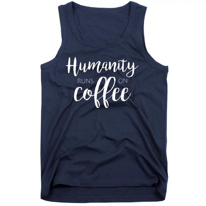 Humanity Runs On Coffee Tank Top