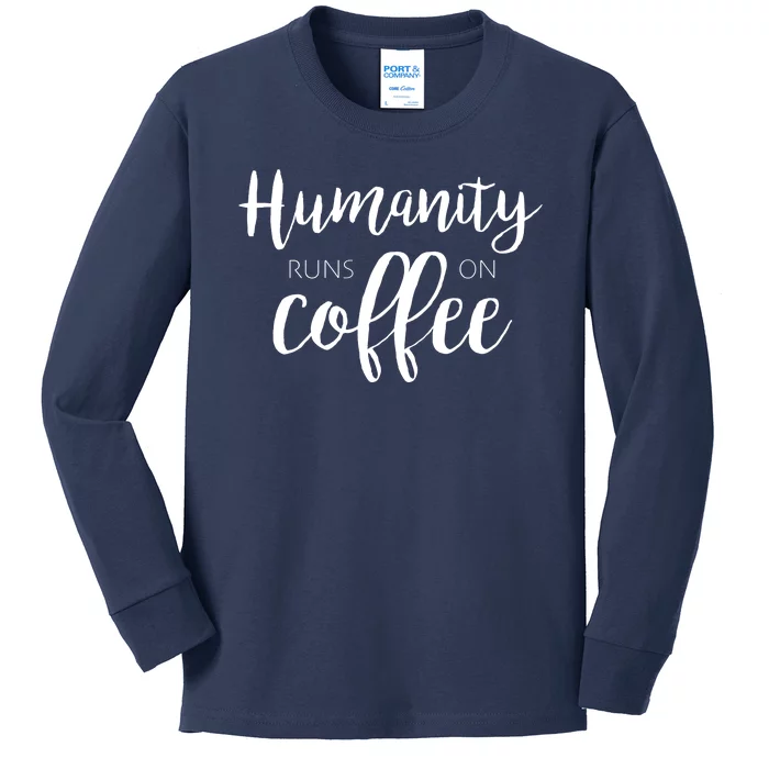 Humanity Runs On Coffee Kids Long Sleeve Shirt