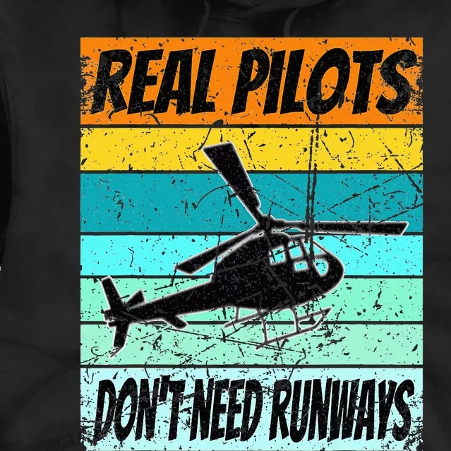 Helicopter Real Pilots Dont Need Runways Tie Dye Hoodie