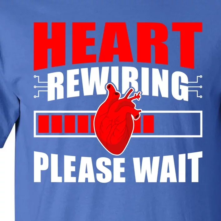 Heart Rewiring Please Wait Open Heart Surgery Survivor Cute Gift Tall T-Shirt