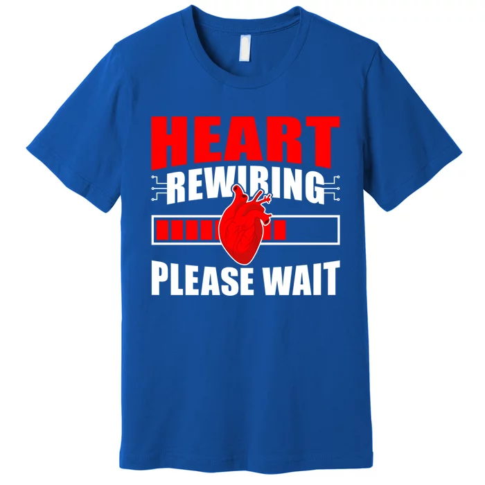 Heart Rewiring Please Wait Open Heart Surgery Survivor Cute Gift Premium T-Shirt