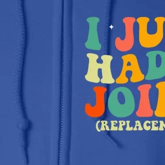 Hip Replacement Recovery Knee I Just Had a Joint Replacement Full Zip Hoodie