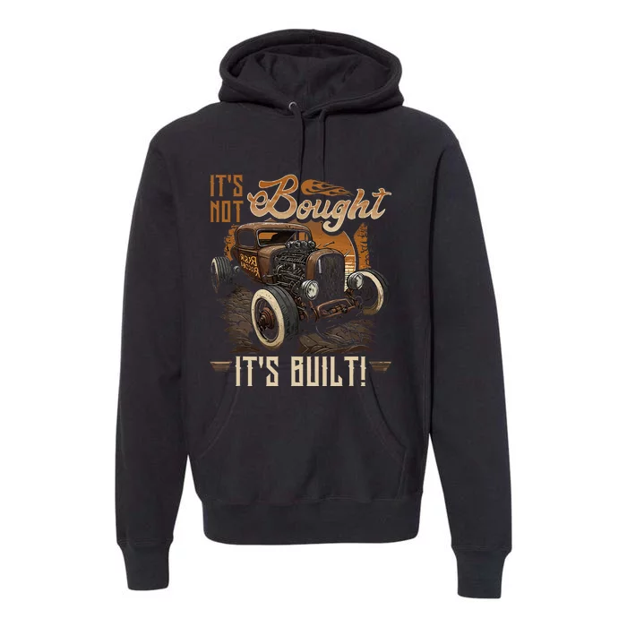 Hot Rod Rusty Car Its Not Bought Its Built Vintage Rat Rod Premium Hoodie