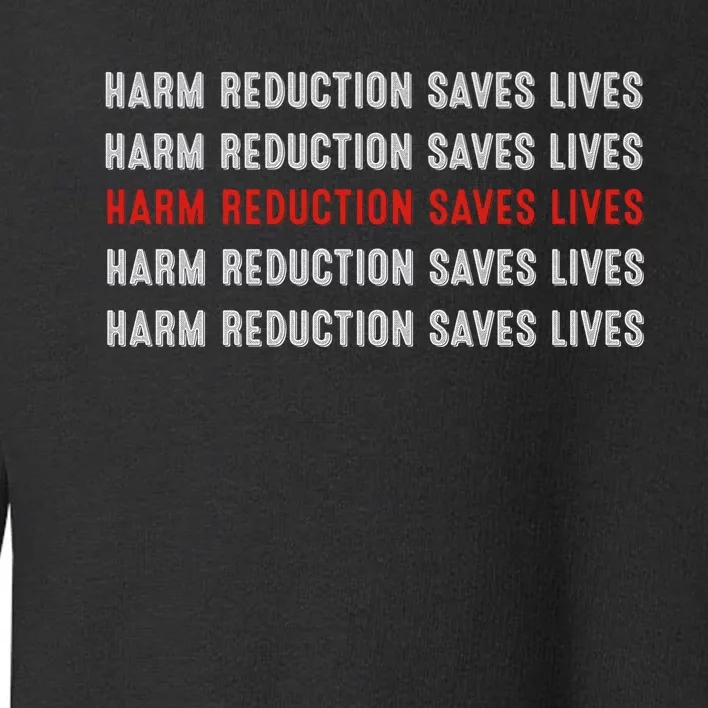 Harm Reduction Saves Lives Toddler Sweatshirt