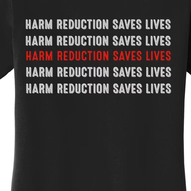 Harm Reduction Saves Lives Women's T-Shirt