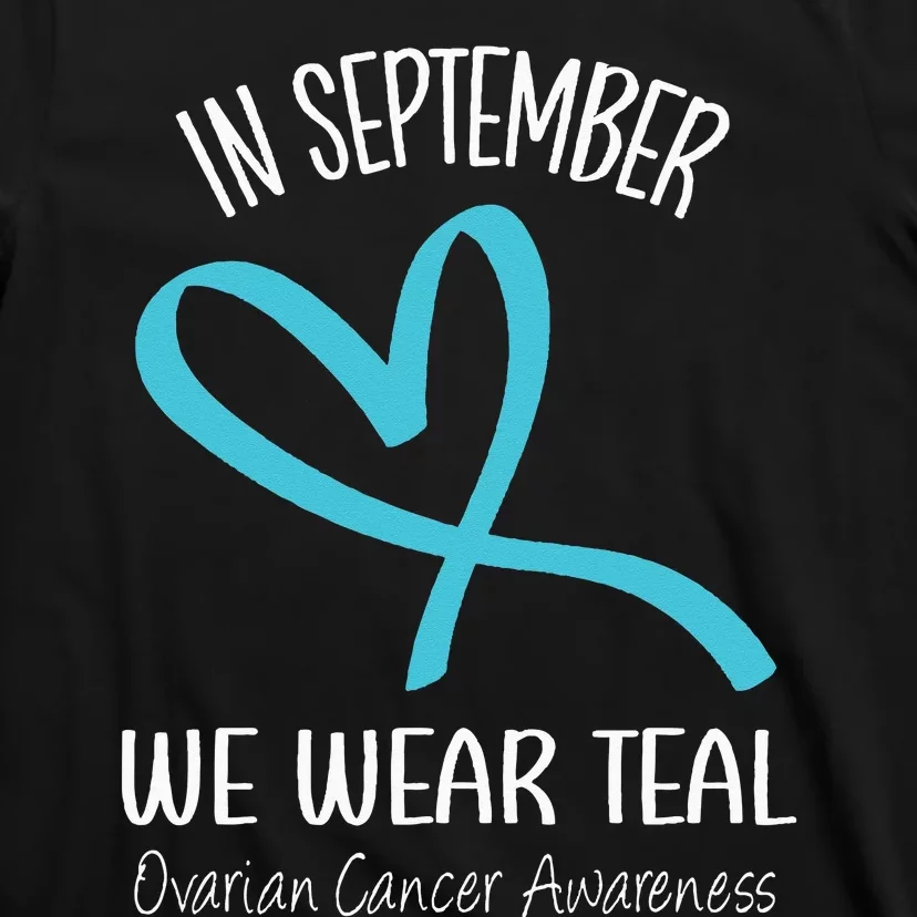 Heart Ribbon September We Wear Teal Ovarian Cancer Awareness T-Shirt