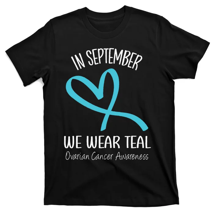 Heart Ribbon September We Wear Teal Ovarian Cancer Awareness T-Shirt