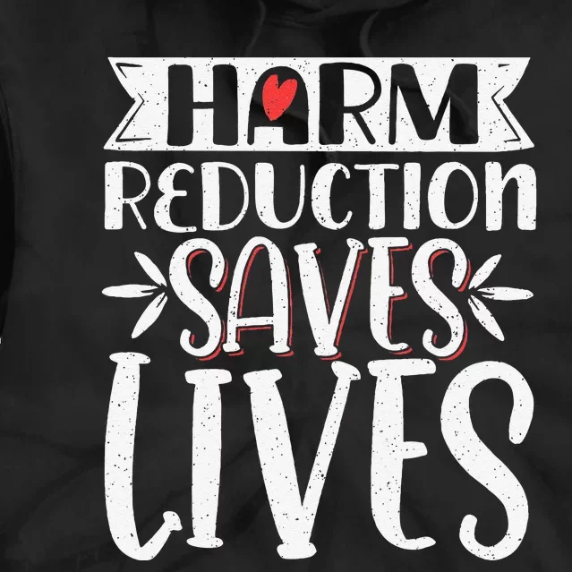 Harm Reduction Saves Lives Tie Dye Hoodie