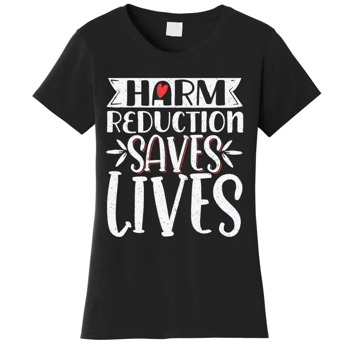 Harm Reduction Saves Lives Women's T-Shirt