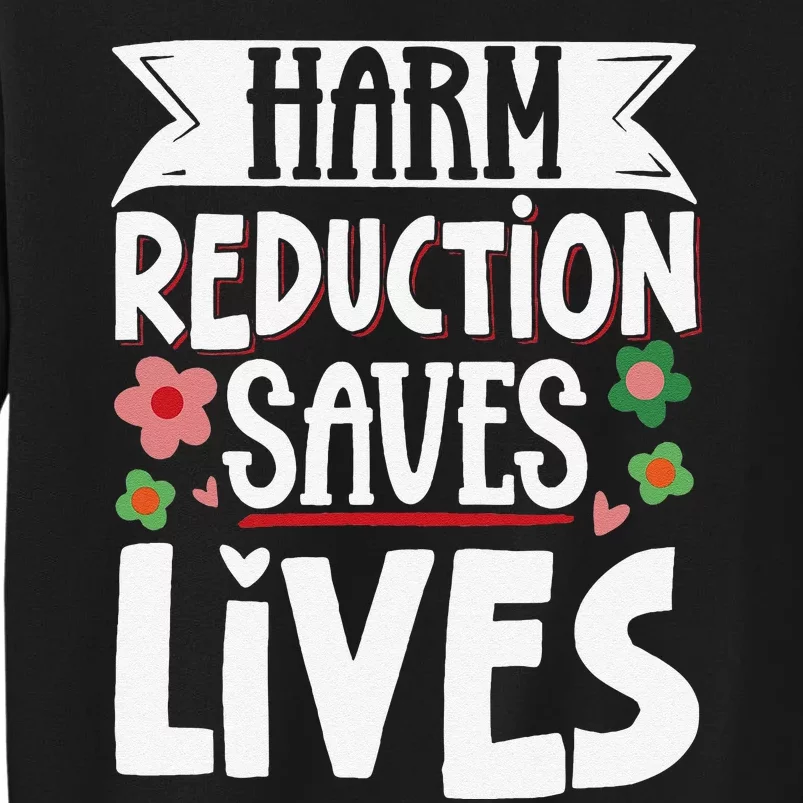 Harm Reduction Saves Lives Tall Sweatshirt