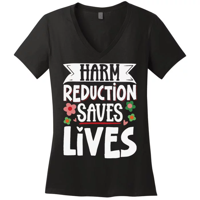 Harm Reduction Saves Lives Women's V-Neck T-Shirt