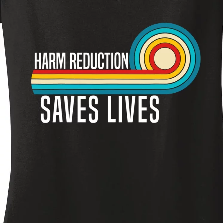 Harm Reduction Saves Lives Inspirational Sayings Women's V-Neck T-Shirt