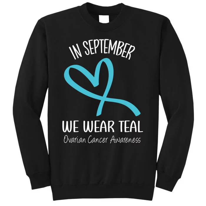 Heart Ribbon September We Wear Teal Ovarian Cancer Awareness Tall Sweatshirt