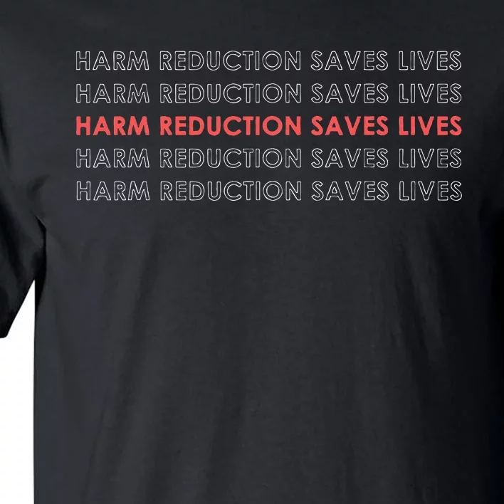 Harm Reduction Saves Lives Tall T-Shirt