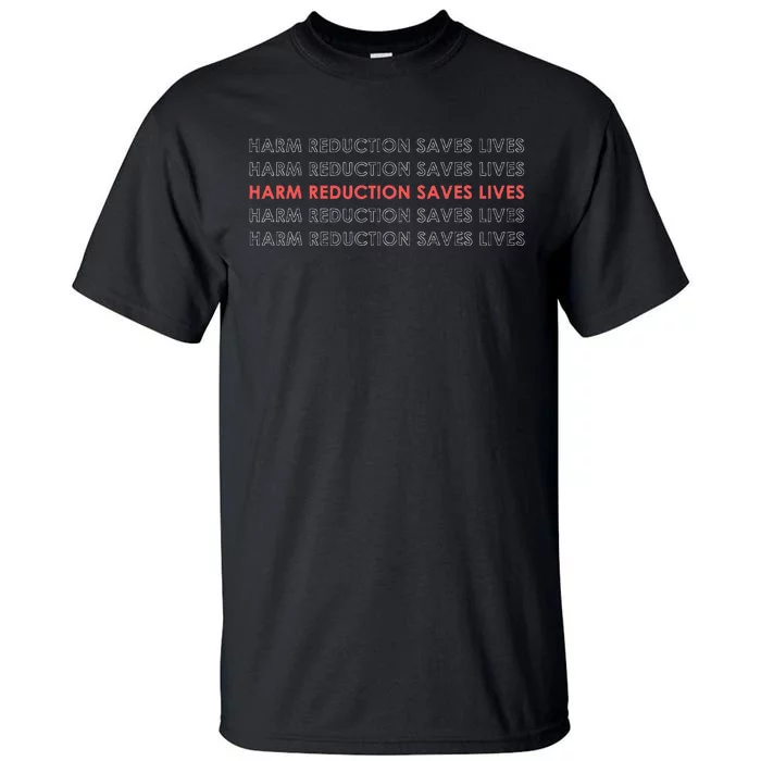 Harm Reduction Saves Lives Tall T-Shirt