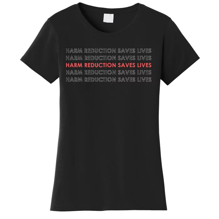 Harm Reduction Saves Lives Women's T-Shirt