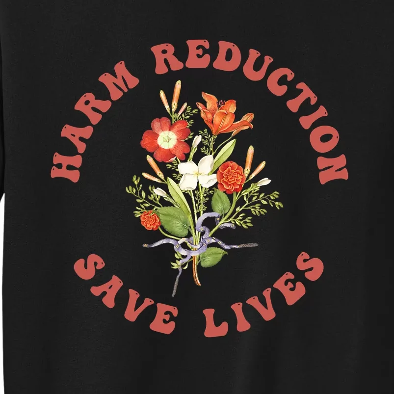 Harm Reduction Save Lives Floral Trending Gift Tall Sweatshirt