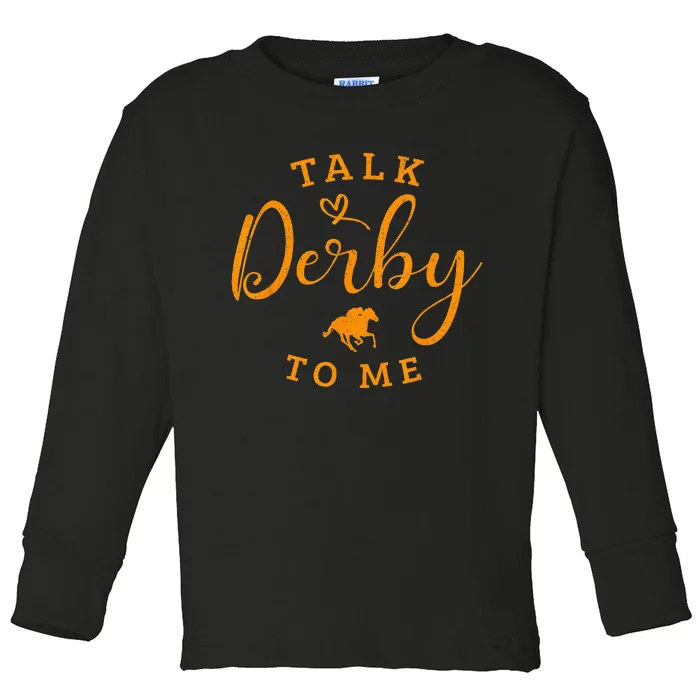 Horse Racing Talk Derby To Me Ky Derby Horse Toddler Long Sleeve Shirt