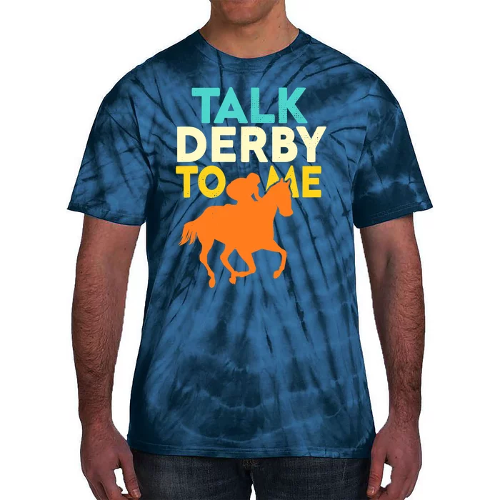 Horse Racing Talk Derby To Me Horseback Riding Lovers Tie-Dye T-Shirt