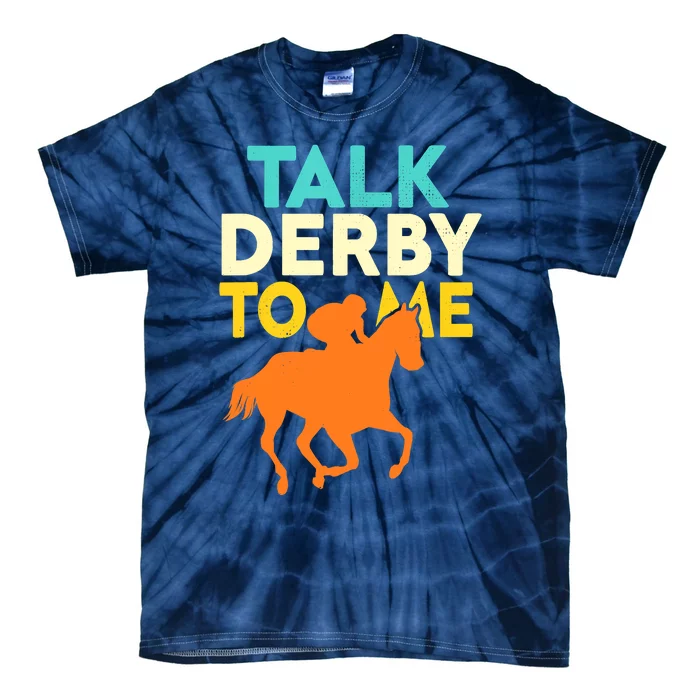 Horse Racing Talk Derby To Me Horseback Riding Lovers Tie-Dye T-Shirt