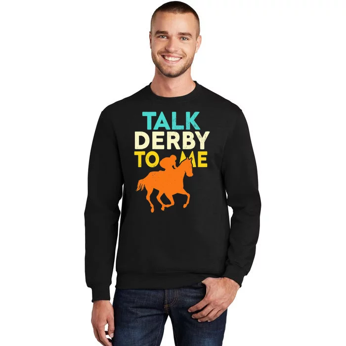 Horse Racing Talk Derby To Me Horseback Riding Lovers Tall Sweatshirt