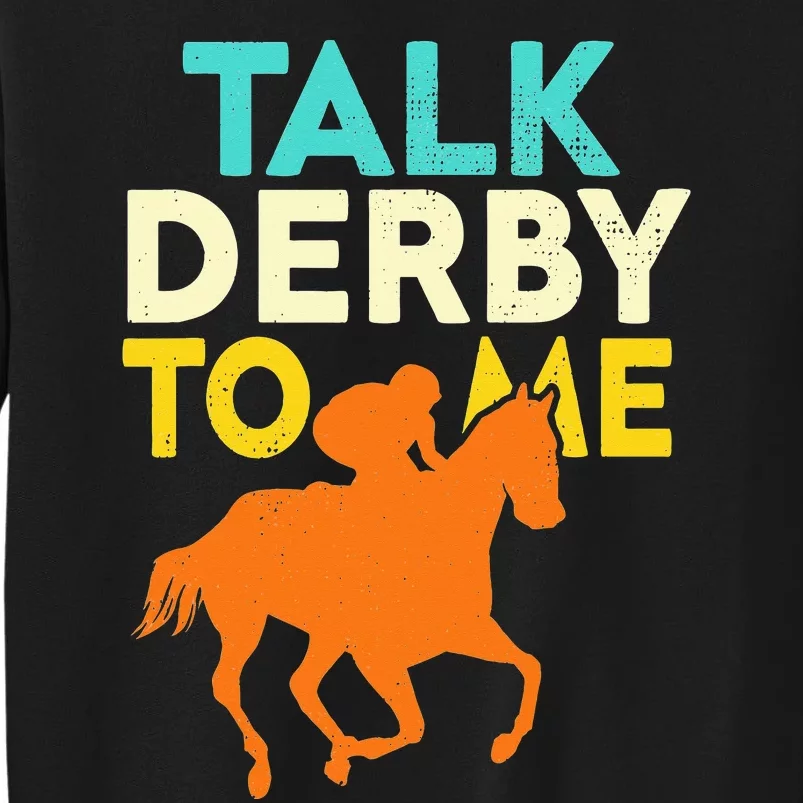 Horse Racing Talk Derby To Me Horseback Riding Lovers Tall Sweatshirt