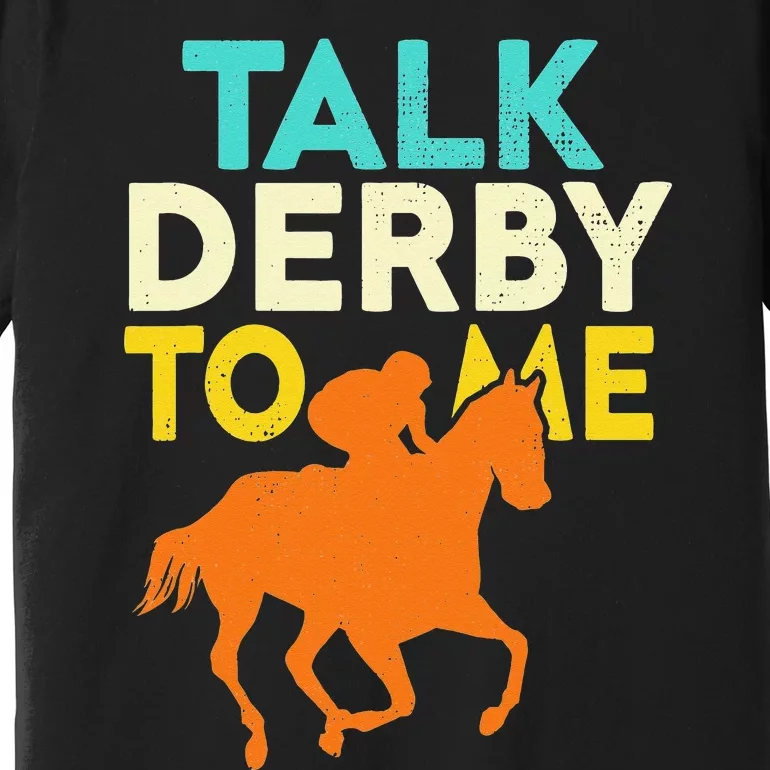 Horse Racing Talk Derby To Me Horseback Riding Lovers Premium T-Shirt