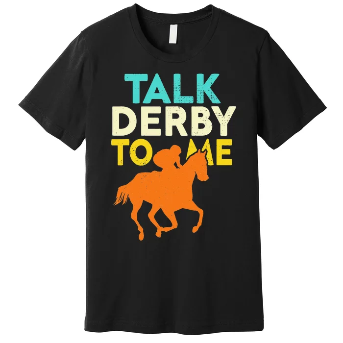 Horse Racing Talk Derby To Me Horseback Riding Lovers Premium T-Shirt