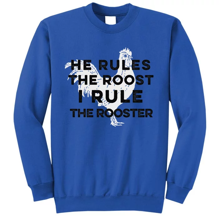 He Rules The Roost I Rule The Rooster Funny Boss Chickens Tall Sweatshirt